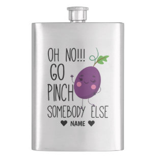 Oh No! Go Pinch Somebody Else Hip Flask