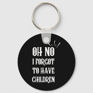 Oh No I Forgot To Have Children Funny Sarcastic Hu Key Ring