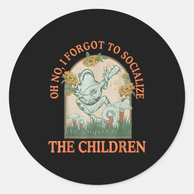 Oh No I Forgot To Socialize The Children Funny Hom Classic Round Sticker (Front)