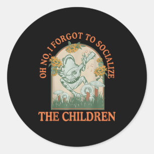 Oh No I Forgot To Socialize The Children Funny Hom Classic Round Sticker