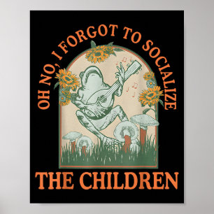 Oh No I Forgot To Socialize The Children Funny Hom Poster