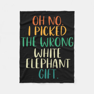 Oh No I Picked The Wrong White Elephant Gifts Fleece Blanket