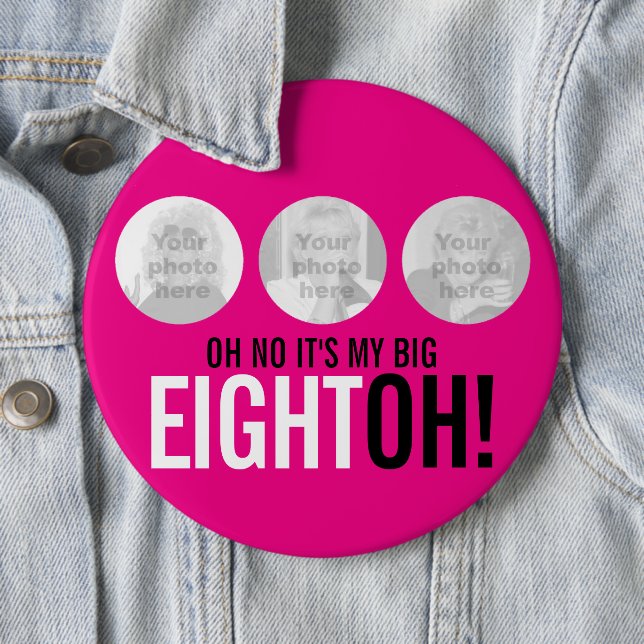 Oh no it's my BIG EIGHTOH! 80 photo pink button (In Situ)