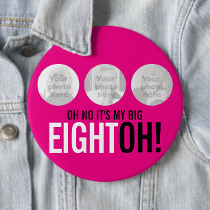 Oh no it's my BIG EIGHTOH! 80 photo pink button