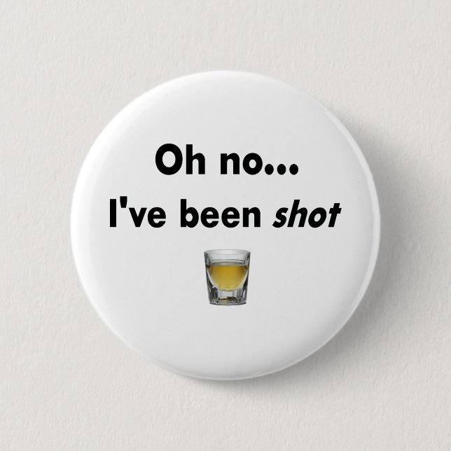 Oh no...  I've been shot! 6 Cm Round Badge (Front)