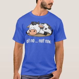 Oh No Not Now Cow Sleeping Lazy Farm Animal Farmer T-Shirt