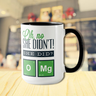 Oh No She Didn't! She Did? OMg Funny Chemistry Mug