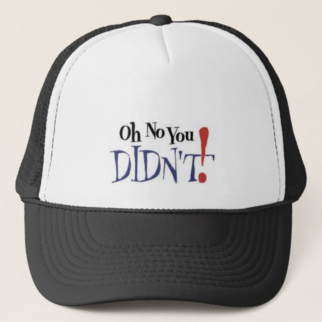 oh No you DIDNT Trucker Hat (Front)