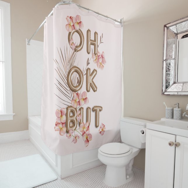 OH OK BUT- Girly Trendy RoseGold Flower Motivation Shower Curtain (In Situ)
