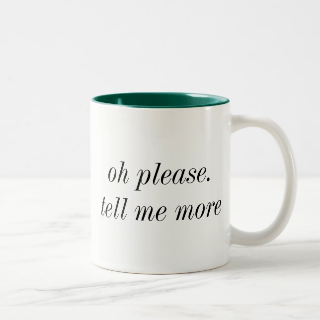 Oh Please Tell Me More Mug (Right)