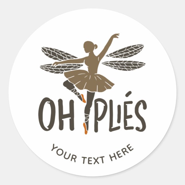 Oh Plies Ballet Dancer Custom Classic Round Sticker (Front)