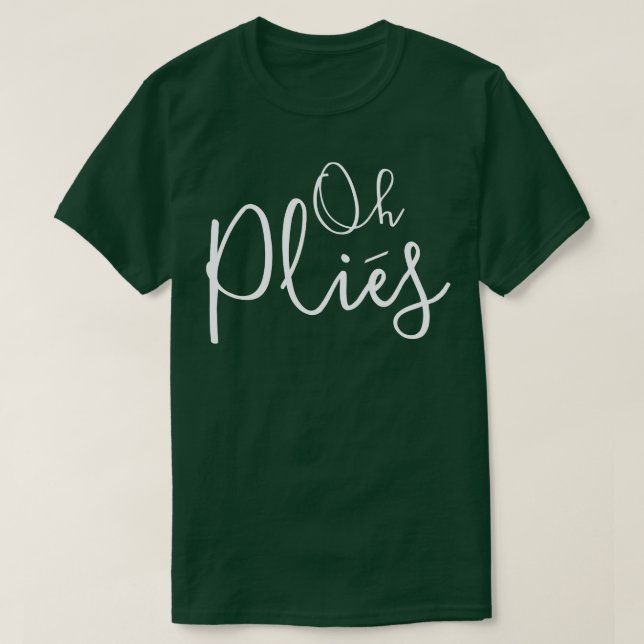 Oh Plies Ballet Dancer T-Shirt (Design Front)