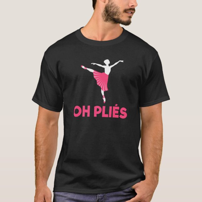 Oh Plies Dancing  Ballet T-Shirt (Front)