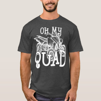 Oh Quad My Quad ATV Lovers T-Shirt