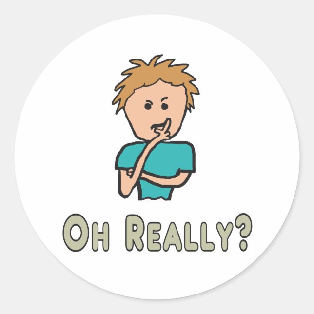 Oh Really? Classic Round Sticker (Front)