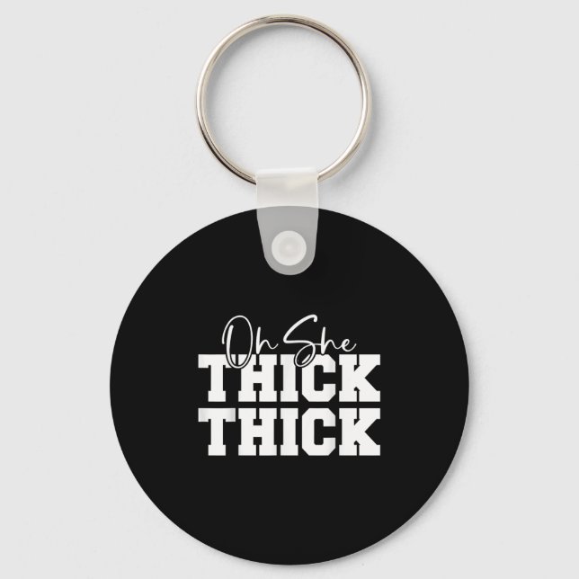 Oh She Thick-thick Funny Girls Women  Key Ring (Front)