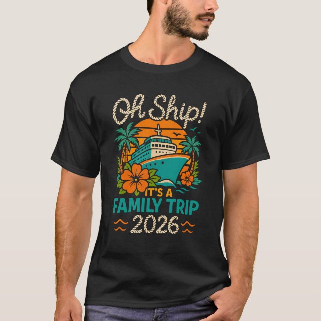 Oh Ship Family Trip 2026 Cruise Vacation T-Shirt (Front)