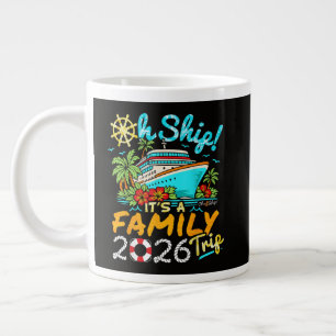 oh ship it's a family trip 2026 matching family large coffee mug