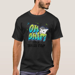 Oh Ship It's a Family Trip Graffiti Airbrush Crui T-Shirt