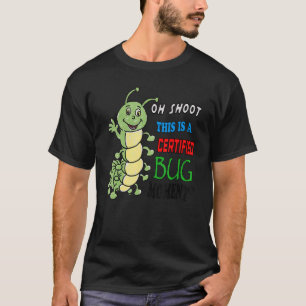 Oh Shoot This Is A Certified Bug Moment T-Shirt