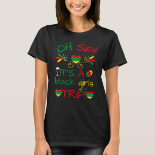 Oh Sip It S A Black Girls Trip Fun Wine Party Blac T-Shirt