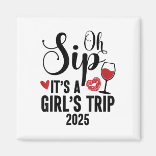 Oh Sip Its A Girls Trip 2025 Girls Weekend Travel Magnet