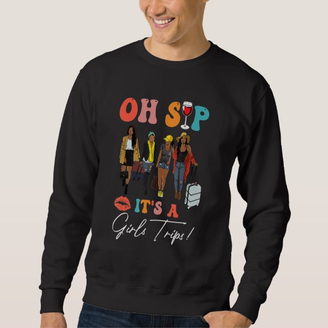 Oh Sip It's A Girls Trip Black Women Queen Black H Sweatshirt (Front)