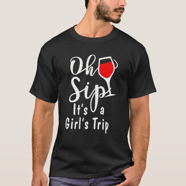Oh Sip! It's Girl's Trip T-Shirt (Front)