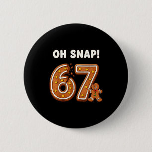 Oh Snap 67 Six Seven Meme Gingerbread Man Funny 67 6 Cm Round Badge