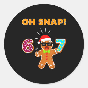 Oh Snap 67 Six Seven Meme Gingerbread Man Funny 67 Classic Round Sticker