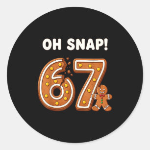 Oh Snap 67 Six Seven Meme Gingerbread Man Funny 67 Classic Round Sticker
