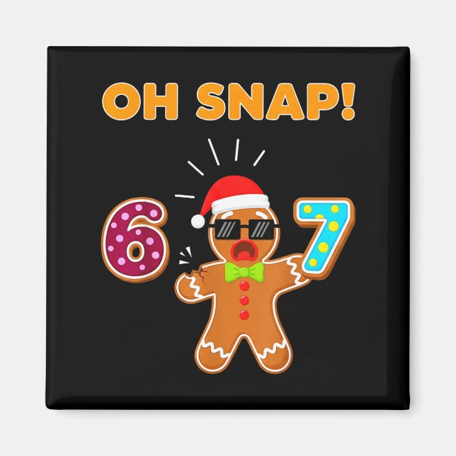 Oh Snap 67 Six Seven Meme Gingerbread Man Funny 67 Magnet (Front)