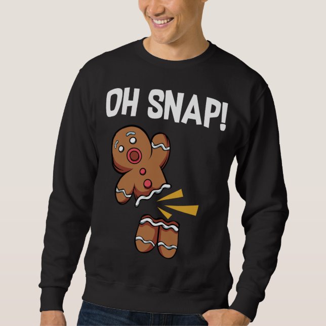 Oh Snap! Funny Gingerbread Man Cookie Christmas Sweatshirt (Front)