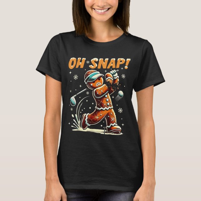 Oh Snap Gingerbread Golfer Golf Christmas Golfing  T-Shirt (Front)