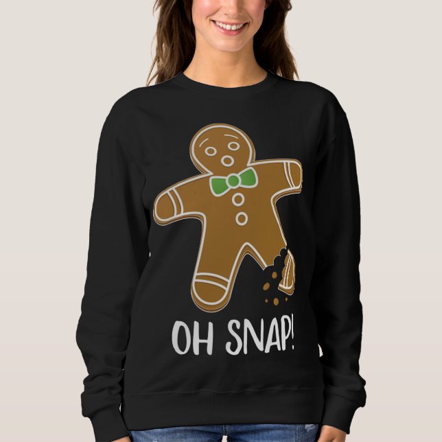Oh Snap Gingerbread Man Cookie Broken Leg Funny Sweatshirt (Front)