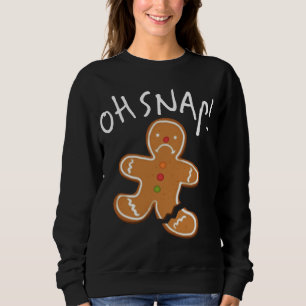 Oh Snap! Gingerbread Man Cookie Funny Broken Leg B Sweatshirt