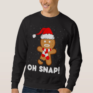 Oh Snap Gingerbread Man Cookie Funny Christmas Coo Sweatshirt