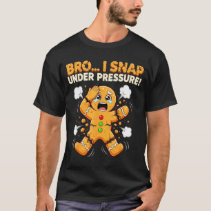 Oh Snap Gingerbread Man Cookies I Snap Under Press T-Shirt