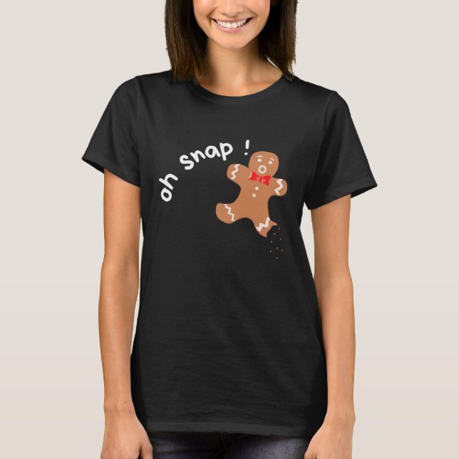 oh snap Gingerbread man funny T-Shirt (Front)