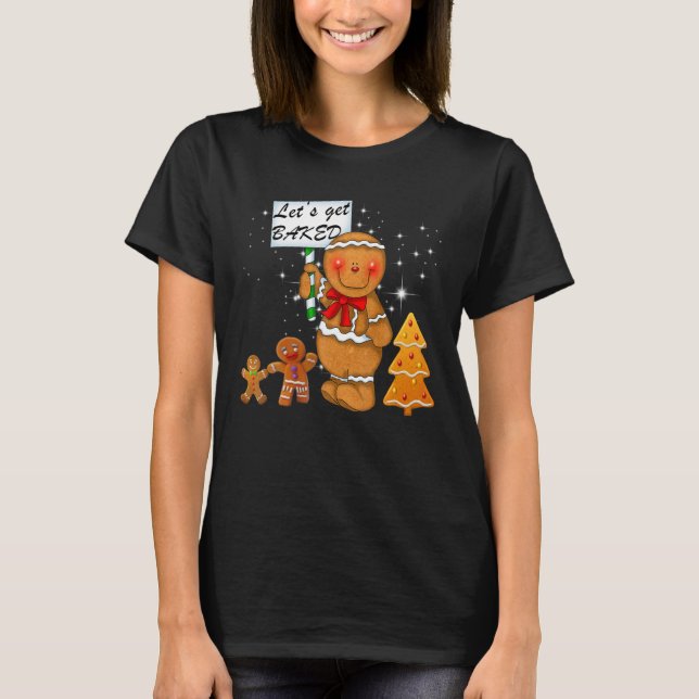 Oh Snap Gingerbread Man Let's Get Baked Women's Gi T-Shirt (Front)