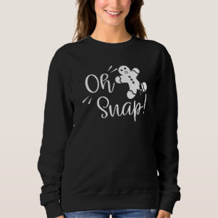 Oh Snap Gingerbread Man Sweatshirt