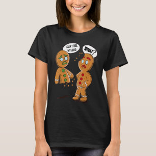 Oh Snap Gingerbread Xmas I Can't Feel My Legs Xmas T-Shirt