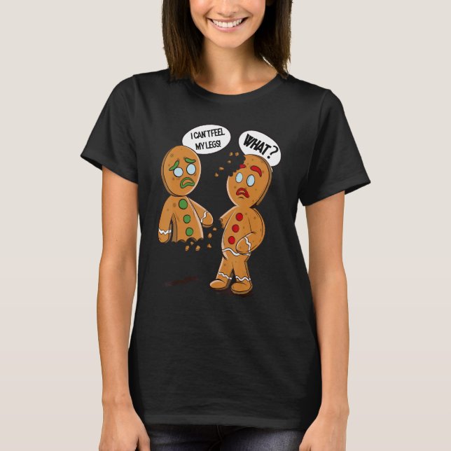 Oh Snap Gingerbread Xmas I Can't Feel My Legs Xmas T-Shirt (Front)