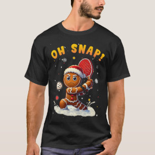 Oh Snap Gingerbreadman Christmas Pickleball T-Shirt