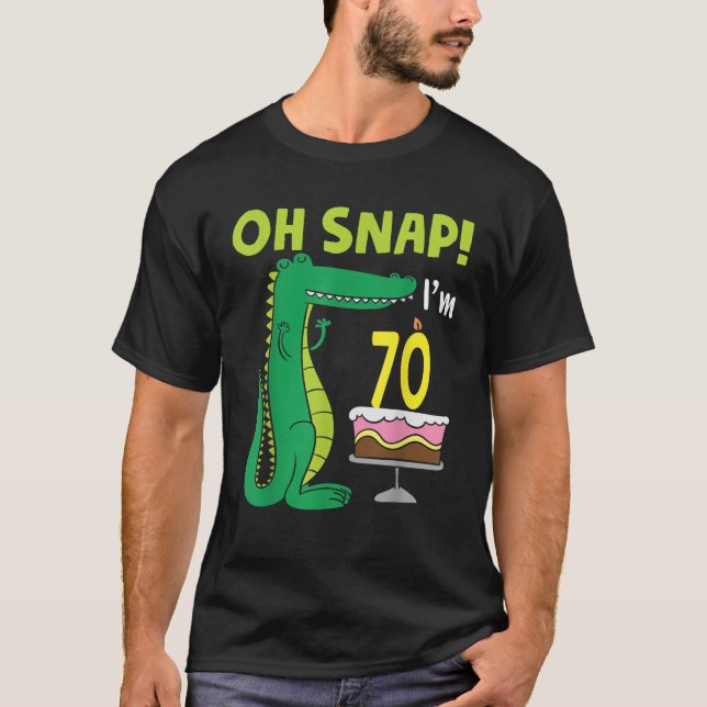 Oh Snap I m 70th Birthday Crocodile Alligator 70 Y T-Shirt (Front)