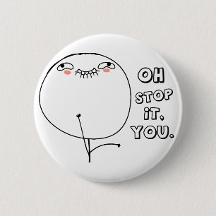 Oh stop it you. - meme 6 cm round badge