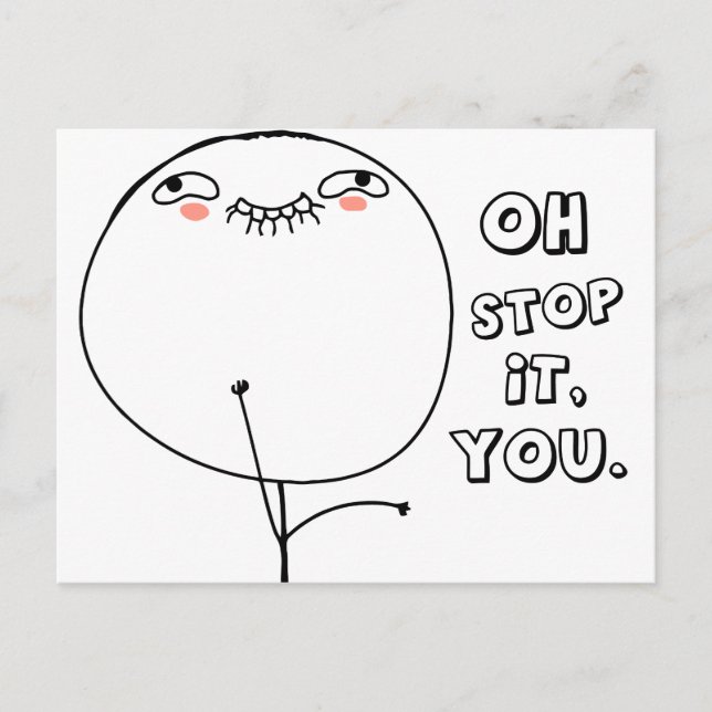 Oh stop it you. - meme postcard (Front)