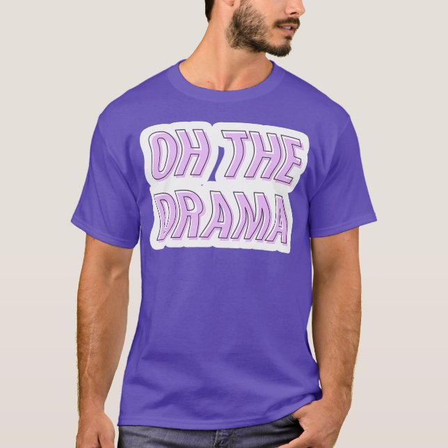 Oh The Drama T-Shirt (Front)