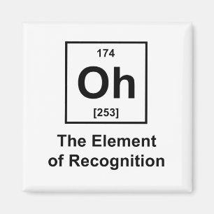 Oh! The Element of Recognition Magnet