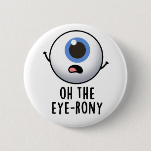 Oh The Eye-rony Funny Eyeball Pun 6 Cm Round Badge